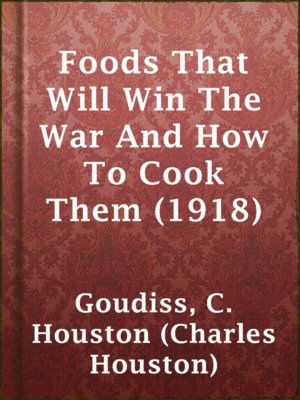 cover image of Foods That Will Win The War And How To Cook Them (1918)